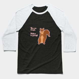 Squirrel Spirit Animal/ You are enough. Believe in yourself! Baseball T-Shirt